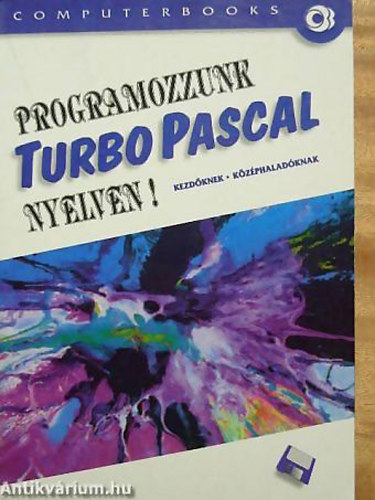 Benkő Tiborné, Benkő László, Varga Balázs Tóth Bertalan - Programozzunk Turbo Pascal nyelven!
