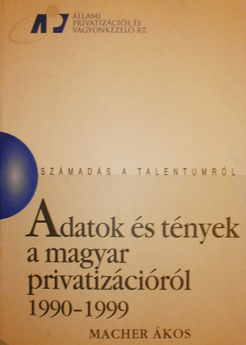 Macher �kos - Adatok �s t�nyek a magyar privatiz�ci�r�l