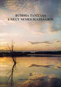 Farkas L�rinc Imre Kiad� - Buddha tan�t�sa a n�gy nemes igazs�gr�l