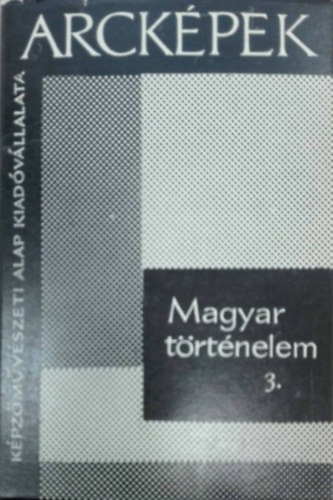 Arckpek - Magyar trtnelem 3.