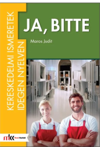 Maros Judit - JA, BITTE - KERESKEDELMI ISMERETEK NMET NYELVEN