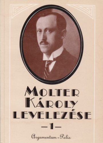 Marosi Ildikó (szerk) - Molter Károly levelezése I. (1914-1926)