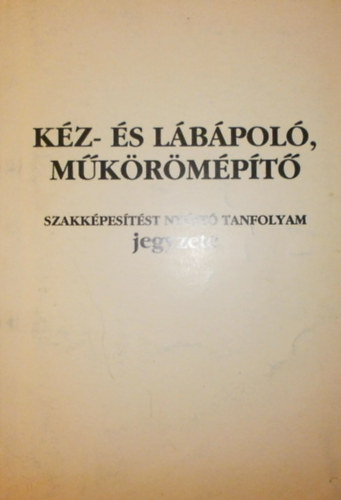 Dr. Szántai Károly (szerk.) - Kéz- és lábápoló műkörömépítő