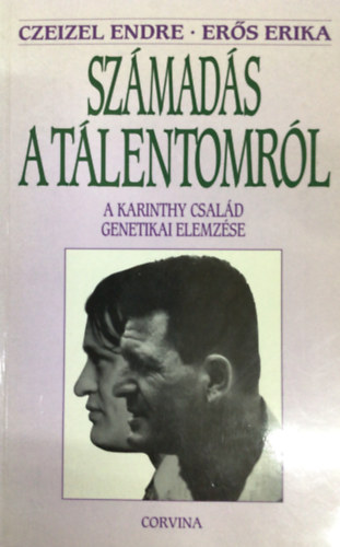 Czeizel Endre-Erős Erika - Számadás a tálentomról (A Karinthy család genetikai elemzése)