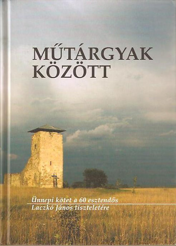 M�t�rgyak k�z�tt - �nnepi k�tet a 60 esztend�s Laczk� J�nos tisztelet�re