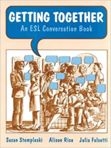 Alison Rice, Julia Falsetti Susan Stempleski - Getting Together - An ESL Conversation Book /ESL angol vizsga/