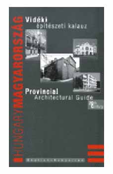 L�rinczi Zsuzsanna /szerk./ - �p�t�szeti kalauz - Magyarorsz�g vid�ki �p�t�szete a 20. Sz�zadban