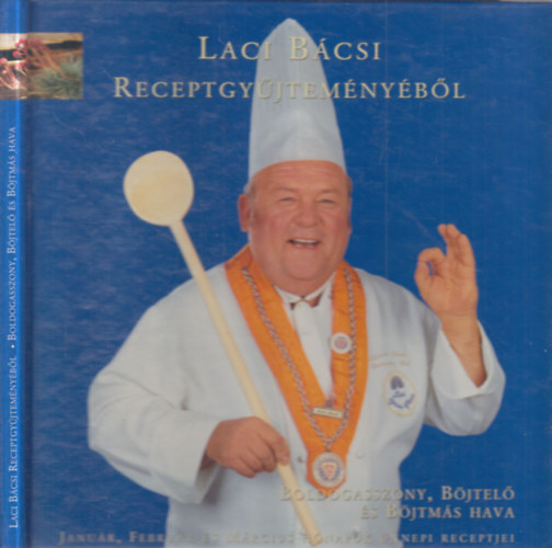 Benke László - Laci bácsi receptgyűjteményéből: Boldogasszony, Böjtelő és Böjtmás hava
