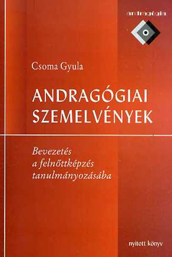Csoma Gyula - Andrag�giai szemelv�nyek (Bevezet�s a feln�ttk�pz�s tanulm�nyoz�s�ba)