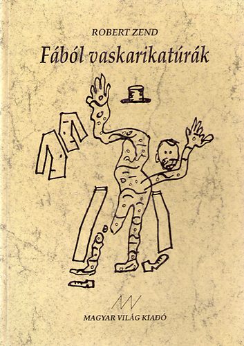 Robert Zend - Fából vaskarikatúrák