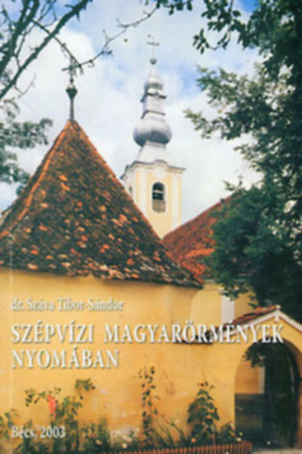 dr. Sz�va Tibor-S�ndor - Sz�pv�zi magyar�rm�nyek nyom�ban