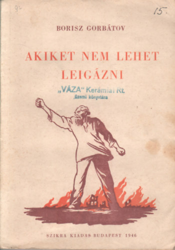 Borisz Gorbatov - Akiket nem lehet leigzni
