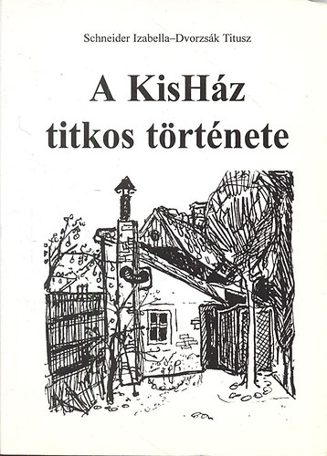 Dvorzsk Titusz Schneider Izabella - A KisHz titkos trtnete - Negyven ven t elfojtott mosolyok korh dokumentumokkal