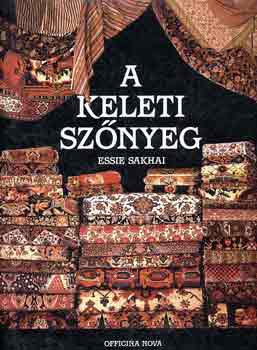 Essie Sakhai - A keleti sz�nyeg (A sz�nyegek t�rt�nete / A mes�s napkeleten / A mesters�g titkai / A k�pek megfejt�se / A sz�nyeg var�zsa / Sz�nyegk�zpontok Ir�nban)