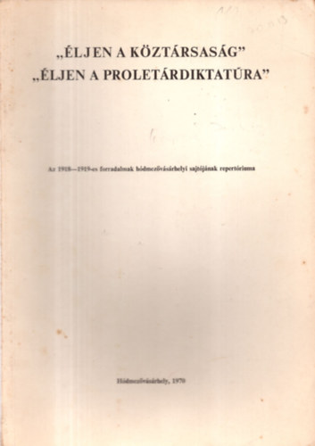 Krsz Jzsef (szerk.) - "ljen a kztrsasg" "ljen a proletrdiktatra"