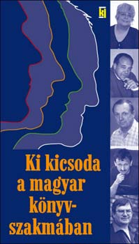 Kiss Jzsef  (szerk.); Jakab Sra (szerk.) - Ki kicsoda a magyar knyvszakmban