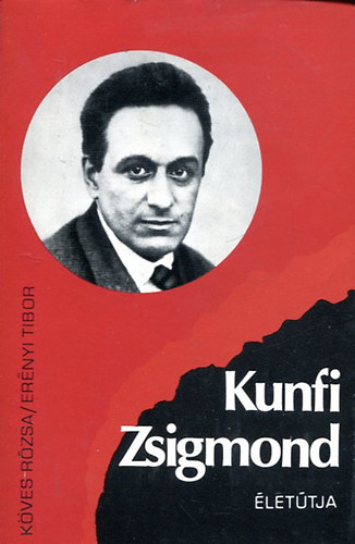 K�ves R�zsa- Er�nyi Tibor - Kunfi Zsigmond �let�tja