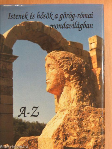 Szerz� Vojtech Zamarovsky Szerkeszt� Medgyesy Zs�fia Rappai Zsuzsa Ford�t� Bal�zs Andrea V. Detre Zsuzsa H�dos M�ria Kolosz�r P�ter G. Kov�cs L�szl� - Istenek �s h�s�k a g�r�g-r�mai mondavil�gban  A-Z   - �tdolgozott, teljes kiad�s