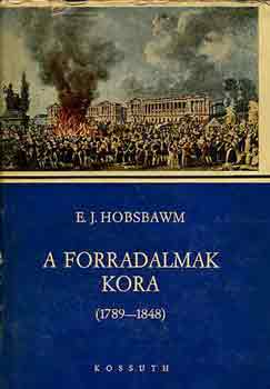 Eric Hobsbawm - A forradalmak kora (1789-1848)