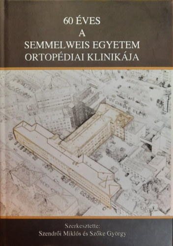 Szendrői Miklós (szerk.), Szőke György - 60 éves a Semmelweis Egyetem Ortopédiai Klinikája