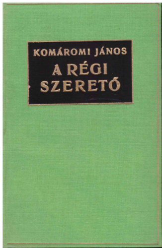 Kom�romi J�nos - A r�gi szeret�