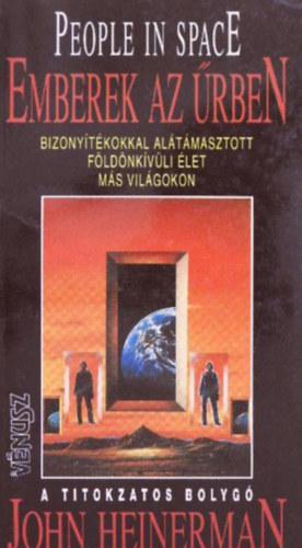 John Heinerman - Emberek az �rben //A titokzatos bolyg� - Bizony�t�kokkal al�t�masztott f�ld�nk�v�li �let m�s vil�gokban/People in Space//