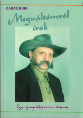 Gábor Rupi - Megváltómról írok - egy cigány lelkipásztor története