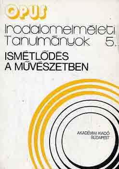 Horv�th I.-Veres A.  (szerk.) - Ism�tl�d�s a m�v�szetben (irodalomelm�leti tanulm�nyok 5.)