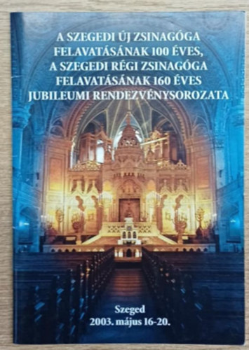 A szegedi új zsinagóga felavatásának 100 évs, a szegedi régi zsinagóga felavatásának 160 éves jubileumi rendezvénysorozata
