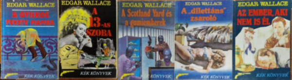 Edgar Wallace - 5db Edgar Wallace reg�ny:A Scotland Yard �s a gumiemberek,A Gyilkos fekete mamba,Az ember aki nem is �l,A "dilett�ns" zsarol�,A 13-mas szoba