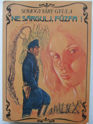 Vitéz Somogyváry Gyula - Ne sárgulj, fűzfa!
