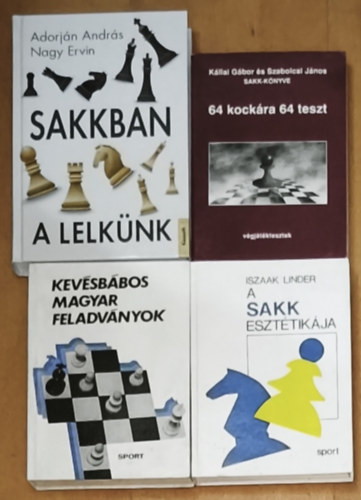 Adorj�n Andr�s, Nagy Ervin, Iszaak Linder, K�llai G�bor, Szabolcsi J�nos - 3db sakkal kapcsolatos k�nyv + aj�nd�k m� (�sszesen 4db k�nyv) - 64 kock�ra 64 teszt, A sakk eszt�tik�ja, Kev�sb�bos magyar feladv�nyok + Sakkban a lelk�nk