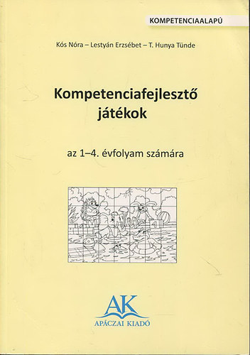 Kós Nóra; Lestyán Erzsébet; T. Hunya Tünde - Kompetenciafejlesztő játékok - Az 1-4. évfolyam számára