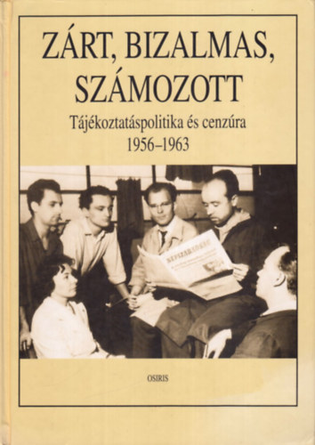 Zrt, bizalmas, szmozott (Tjkoztatspolitika s cenzra 1956-1963)