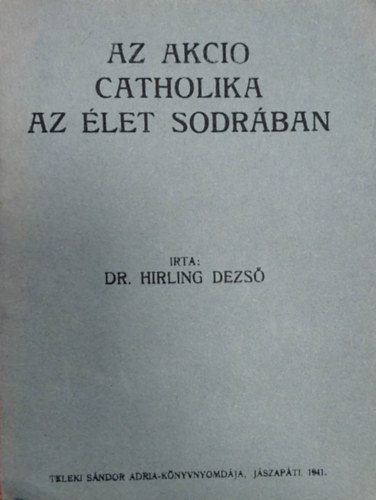 Hirling Dezs - Az Aktio Catholika - Az let sodrban