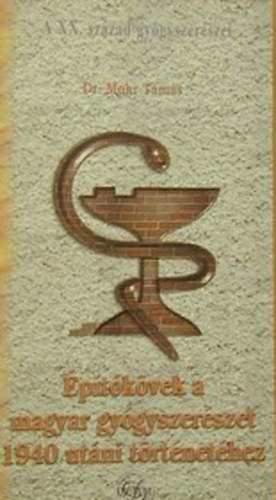 Dr. Mohr Tam�s - �p�t�k�vek a magyar gy�gyszer�szet 1940 ut�ni t�rt�net�hez