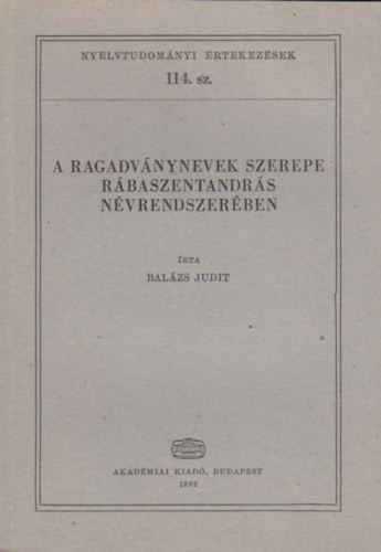 Balzs Judit - A ragadvnynevek szerepe Rbaszentandrs nvrendszerben (Nyelvtudomnyi rtekezsek 114.)