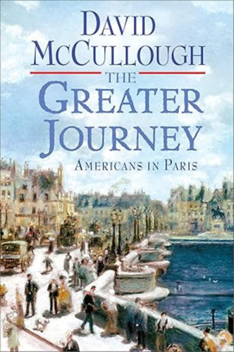 David McCullough - The Greater Journey: Americans in Paris ("A nagyobb utazás: Amerikaiak Párizsban" angol nyelven)