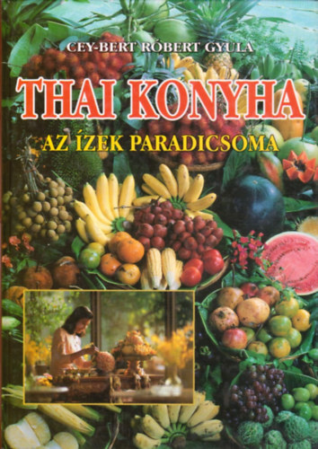 Cey-Bert R�bert Gyula - Thai konyha - Az �zek paradicsoma