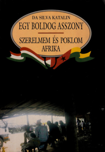 Da Silva Katalin - Egy boldog asszony - Szerelmem és poklom Afrika