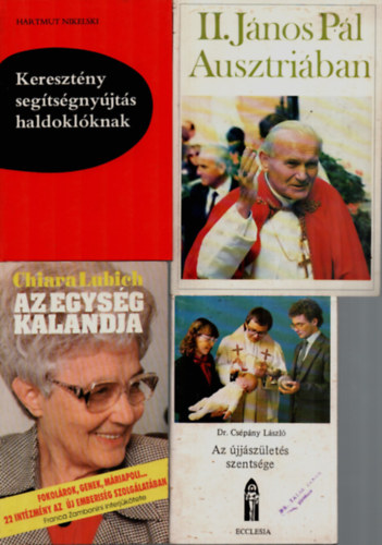 dr. Chiara Lubich, Hartmut Nikelski Cs�p�ny L�szl� - 4 db Vall�si k�nyv egy�tt: II. J�nos P�l Ausztri�ban, Kereszt�ny seg�ts�gny�jt�s haldokl�knak, Az egys�g kalandja, Az �jj�sz�let�s szents�ge.