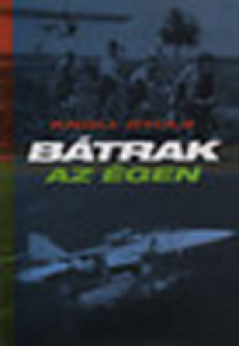 Knoll Gyula - Bátrak az égen (Kitty Hawk - Rákos - Taszár 1903-2003)