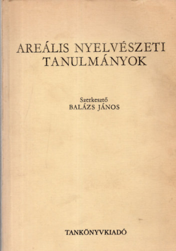 Bal�zs J�nos  (szerk.) - Are�lis nyelv�szeti tanulm�nyok