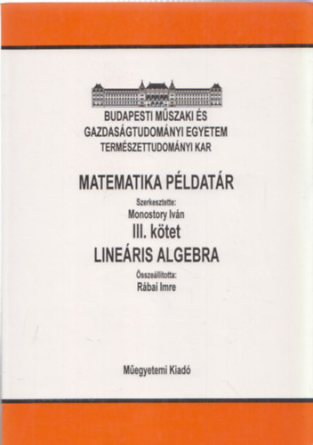 Monostory Iv�n  (szerk.) - Line�ris algebra (Matematika p�ldat�r III.)
