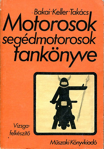 Bakai- Keller- Takcs - Motorosok, segdmotorosok tanknyve (vizsgafelkszt)