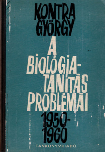 Kontra György - A biológiatanítás problémái 1950-1960