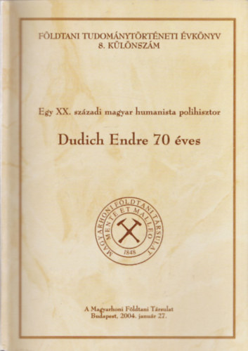 Pka Terz  (szerk.) - Egy XX. szzadi magyar humanista polihisztor - Dudich Endre 70 ves ( Fldtani Tudomnytrtneti vknyv 8. klnszm)-DEDIKLT!