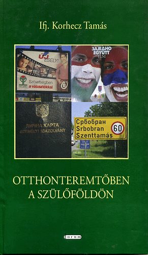 Korhecz Tamás - Otthonteremtőben a szülőföldön