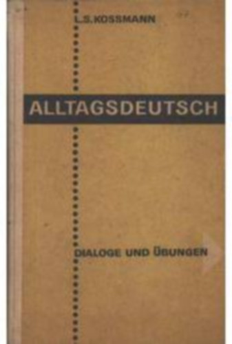 L.S. Kossmann - Alltagsdetsch - Dialoge und bungen