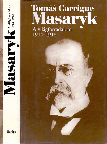 Tom�s Garrigue Masaryk - A vil�gforradalom 1914-1918